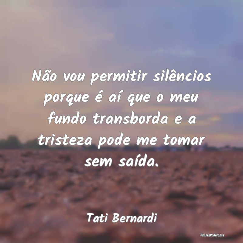Não vou permitir silêncios porque é aí que o m... Não vou permitir silêncios porque é aí que o m...