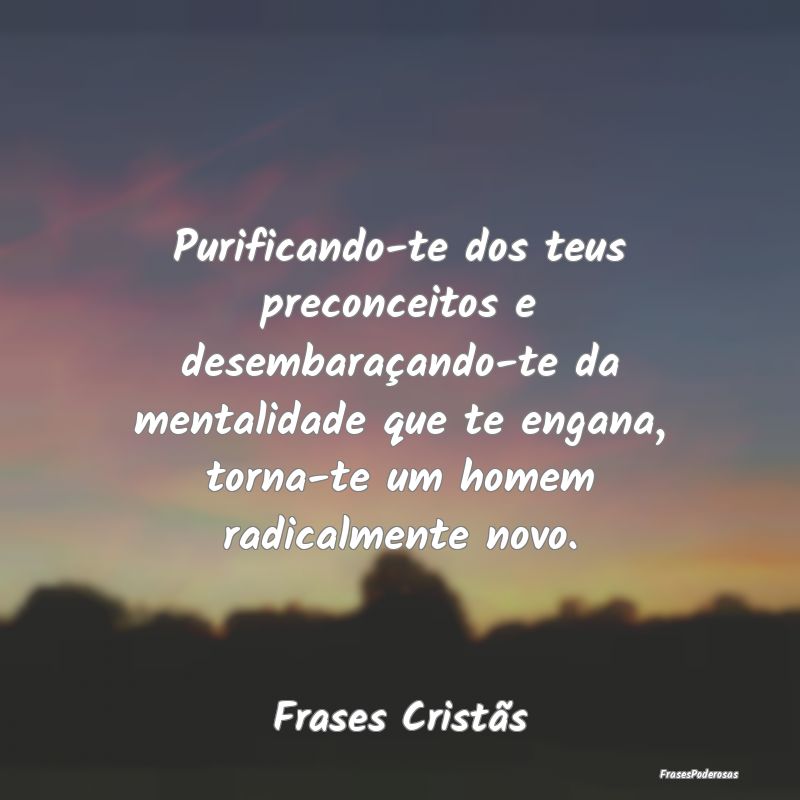 Purificando-te dos teus preconceitos e desembaraç... Purificando-te dos teus preconceitos e desembaraç...