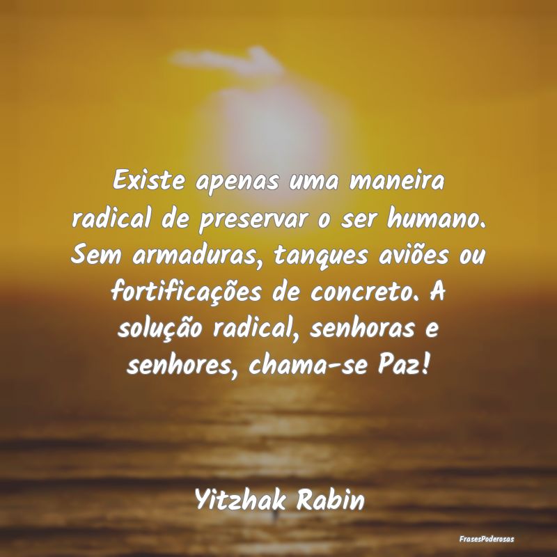 Existe apenas uma maneira radical de preservar o s... Existe apenas uma maneira radical de preservar o s...