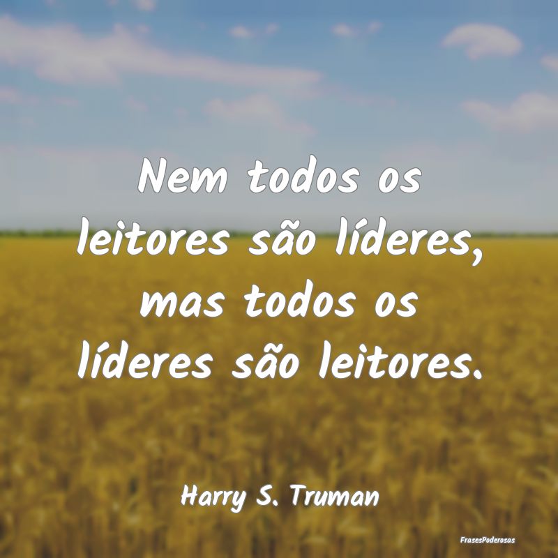 Nem todos os leitores são líderes, mas todos os ...