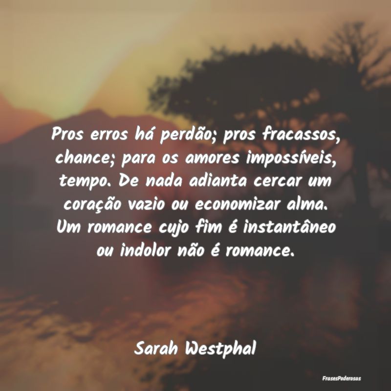 Pros erros há perdão; pros fracassos, chance; pa... Pros erros há perdão; pros fracassos, chance; pa...