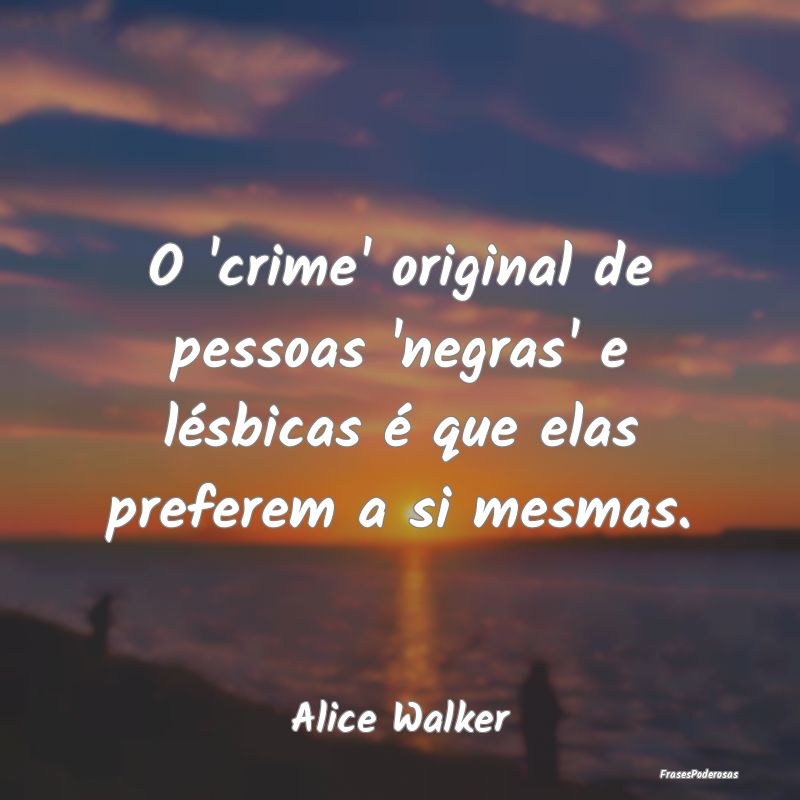 Frases de Crime - O 'crime' original de pessoas 'negras' e lésbicas...