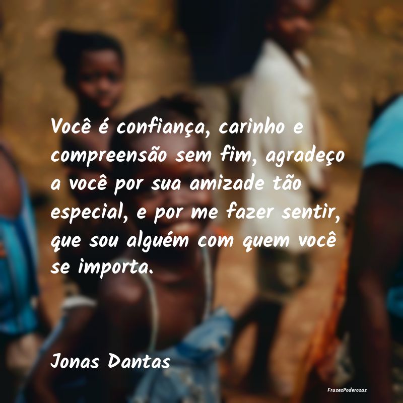 Você é confiança, carinho e compreensão sem fi... Você é confiança, carinho e compreensão sem fi...