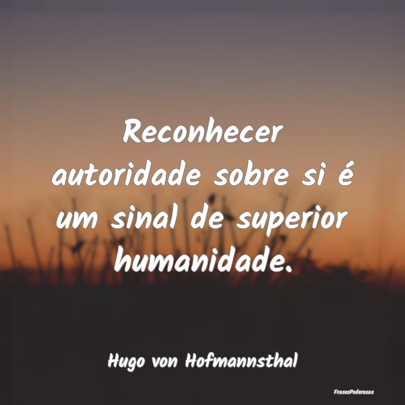 Reconhecer autoridade sobre si é um sinal de supe...