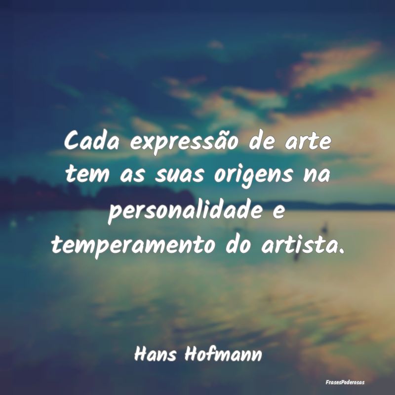 Cada expressão de arte tem as suas origens na per...