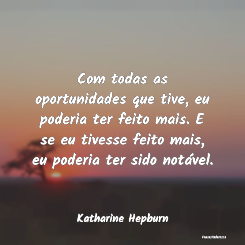 Com todas as oportunidades que tive, eu poderia te... Com todas as oportunidades que tive, eu poderia te...