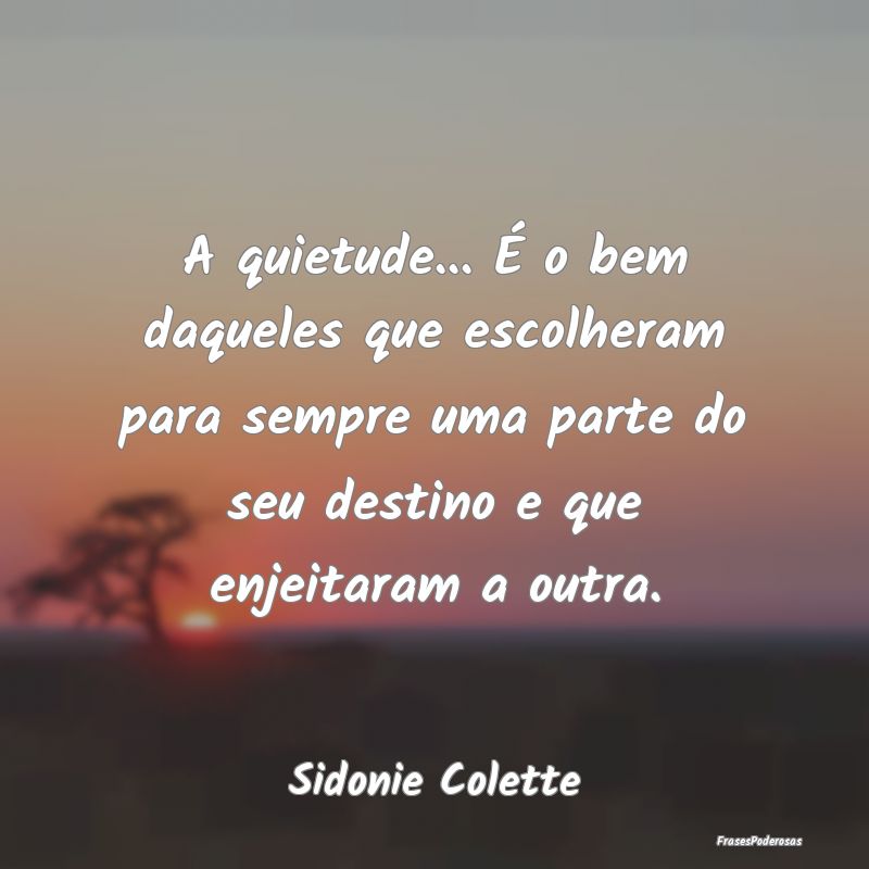 A quietude... É o bem daqueles que escolheram par... A quietude... É o bem daqueles que escolheram par...