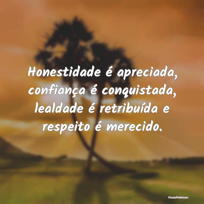 Honestidade é apreciada, confiança é conquistad... Honestidade é apreciada, confiança é conquistad...