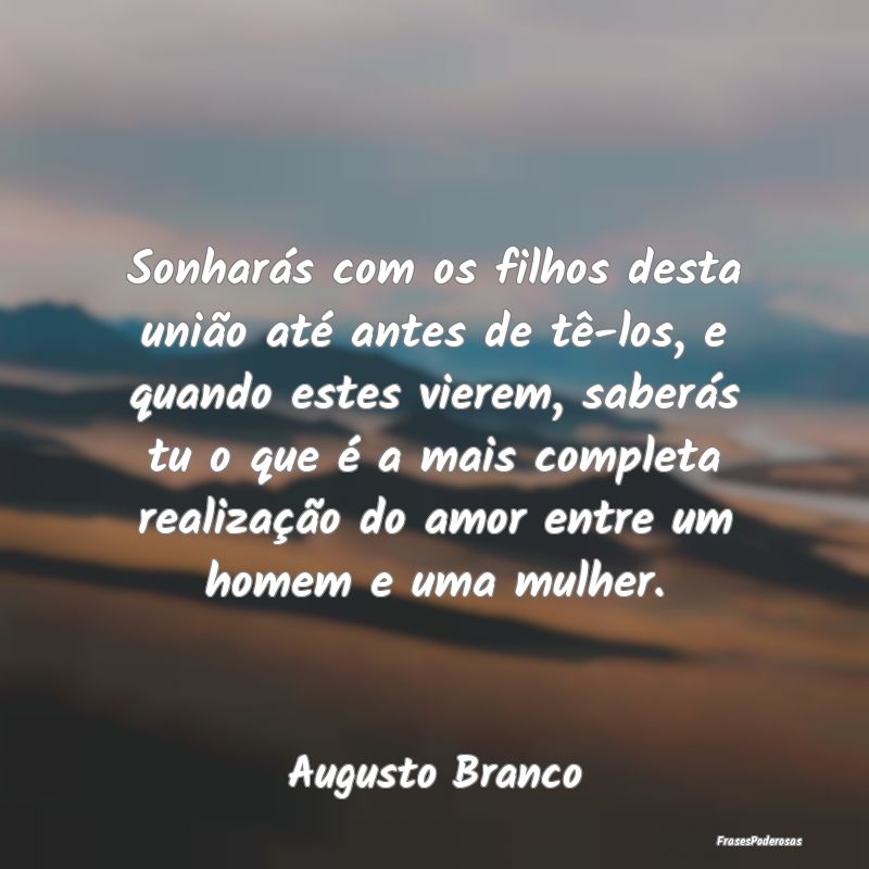 Sonharás com os filhos desta união até antes de... Sonharás com os filhos desta união até antes de...