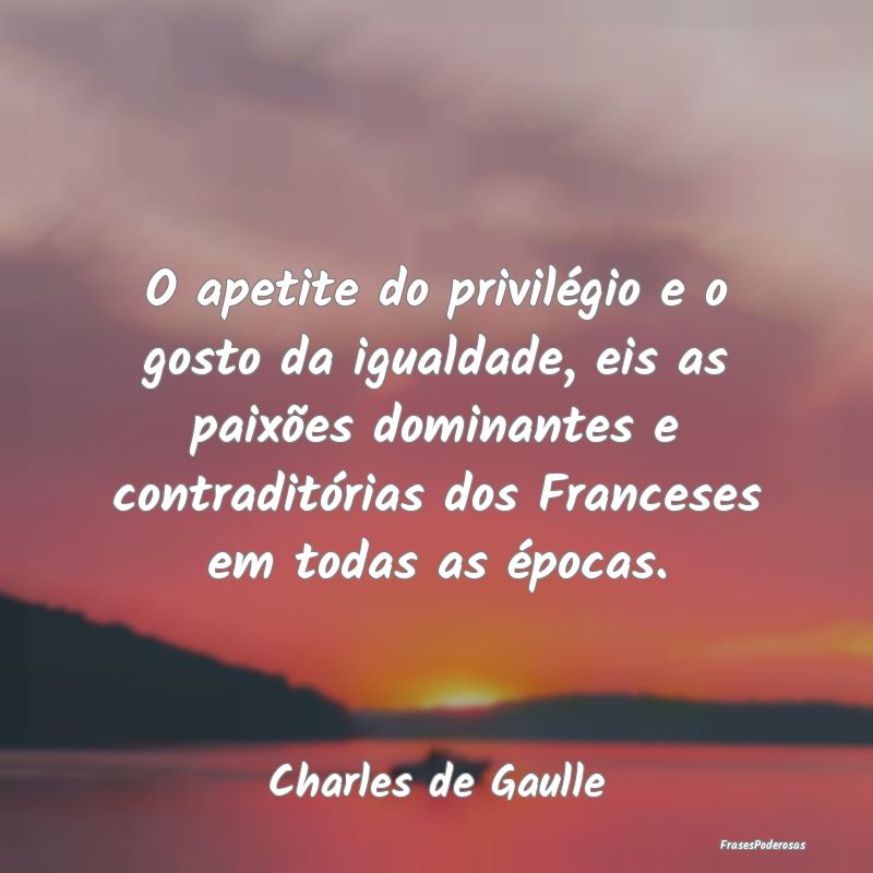 O apetite do privilégio e o gosto da igualdade, e... O apetite do privilégio e o gosto da igualdade, e...