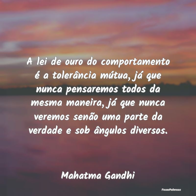 A lei de ouro do comportamento é a tolerância mÃ... A lei de ouro do comportamento é a tolerância mÃ...