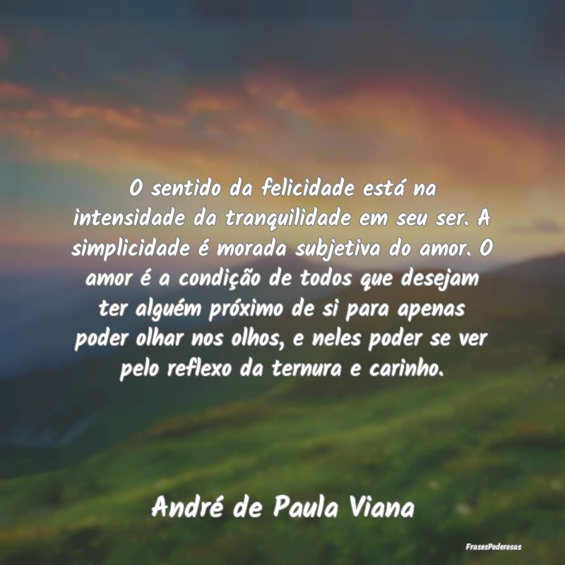 O sentido da felicidade está na intensidade da tr... O sentido da felicidade está na intensidade da tr...