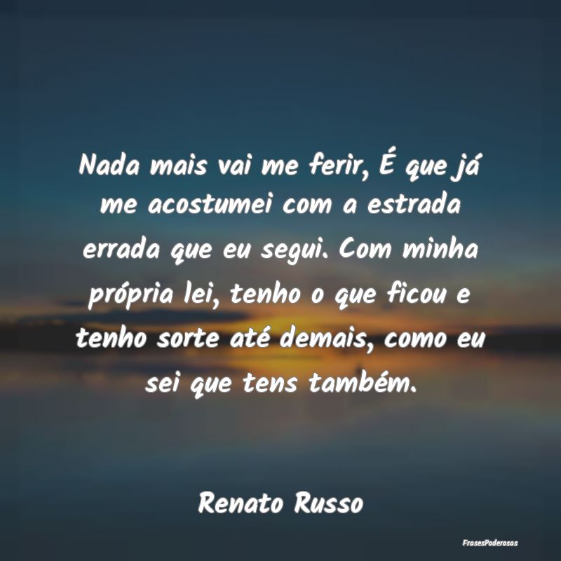 Nada mais vai me ferir, É que já me acostumei co... Nada mais vai me ferir, É que já me acostumei co...
