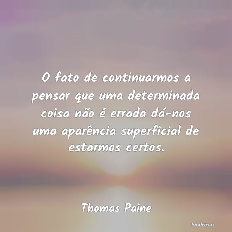 O fato de continuarmos a pensar que uma determinad... O fato de continuarmos a pensar que uma determinad...