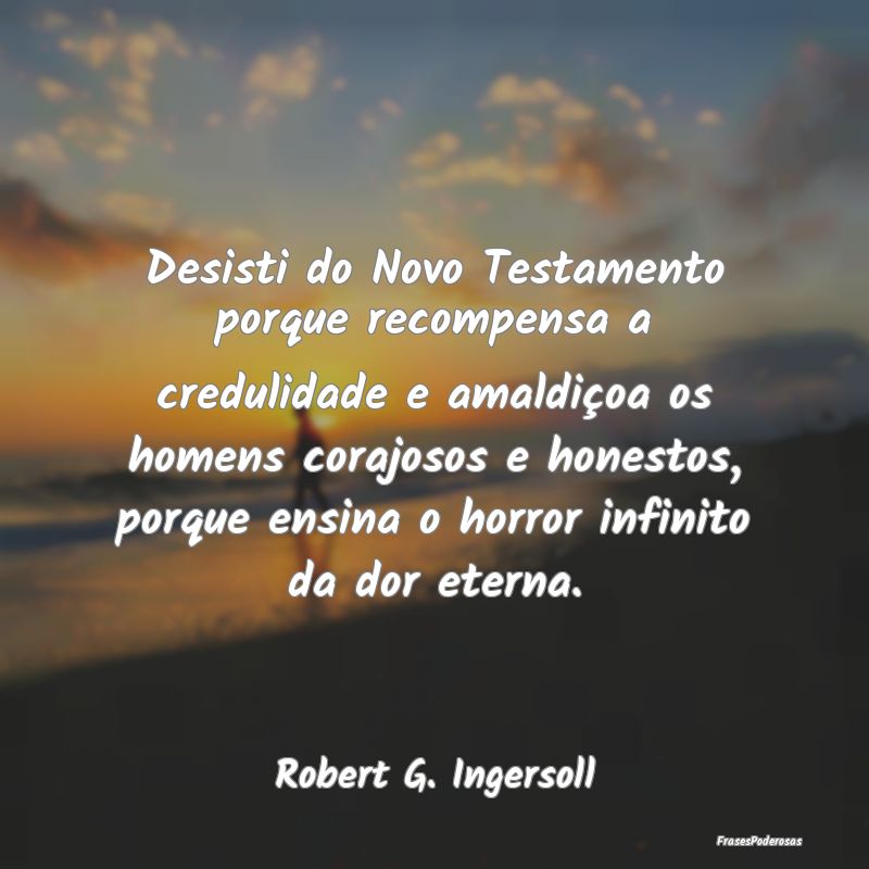 Desisti do Novo Testamento porque recompensa a cre... Desisti do Novo Testamento porque recompensa a cre...