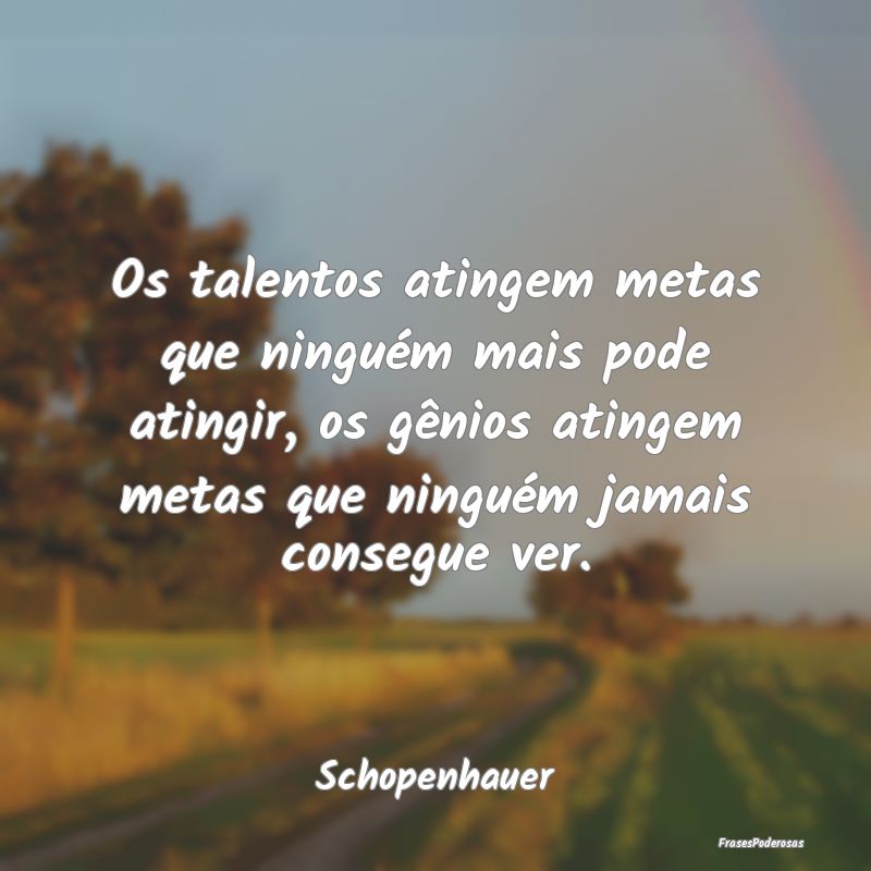 Os talentos atingem metas que ninguém mais pode a... Os talentos atingem metas que ninguém mais pode a...