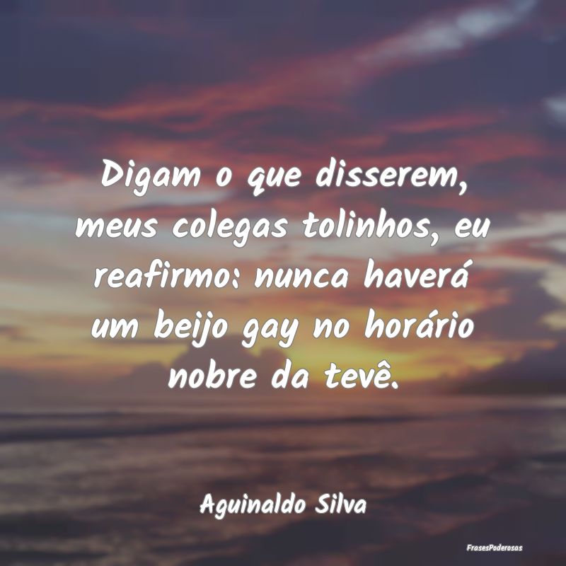 Digam o que disserem, meus colegas tolinhos, eu re... Digam o que disserem, meus colegas tolinhos, eu re...