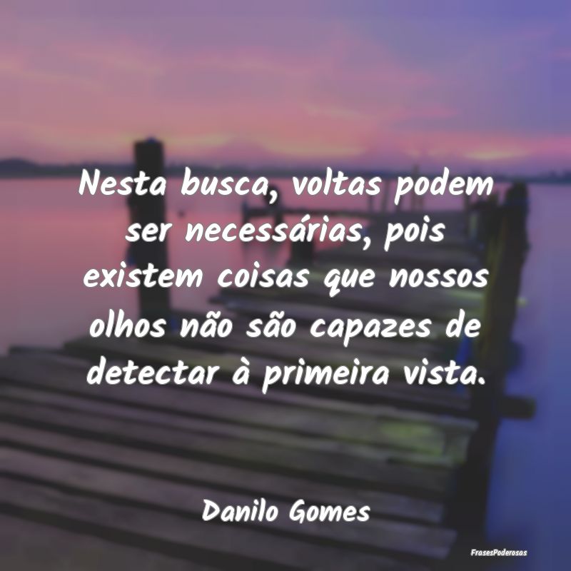 Nesta busca, voltas podem ser necessárias, pois e... Nesta busca, voltas podem ser necessárias, pois e...