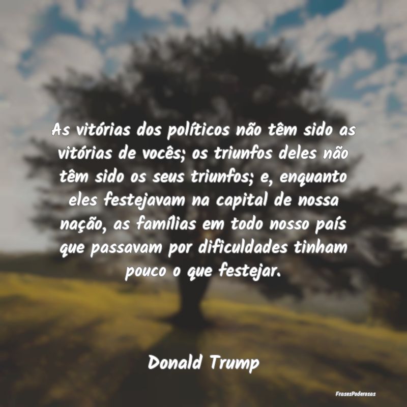 Frases de Triunfo - As vitórias dos políticos não têm sido as vit...