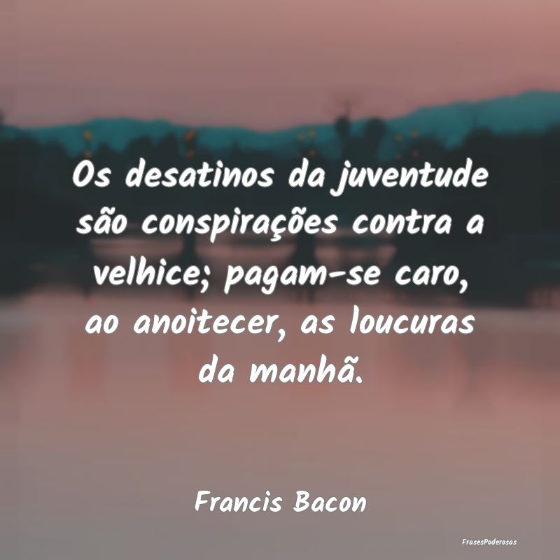 Os desatinos da juventude são conspirações cont... Os desatinos da juventude são conspirações cont...