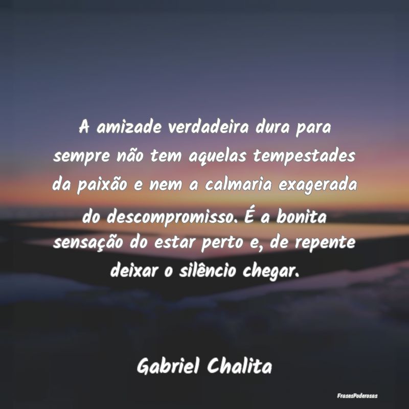 A amizade verdadeira dura para sempre não tem aqu... A amizade verdadeira dura para sempre não tem aqu...