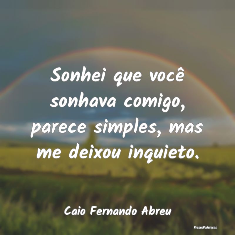 Sonhei que você sonhava comigo, parece simples, m... Sonhei que você sonhava comigo, parece simples, m...