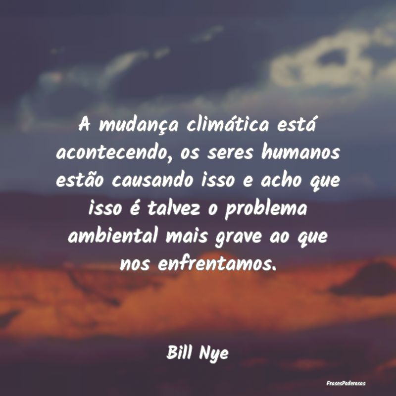 A mudança climática está acontecendo, os seres ... A mudança climática está acontecendo, os seres ...