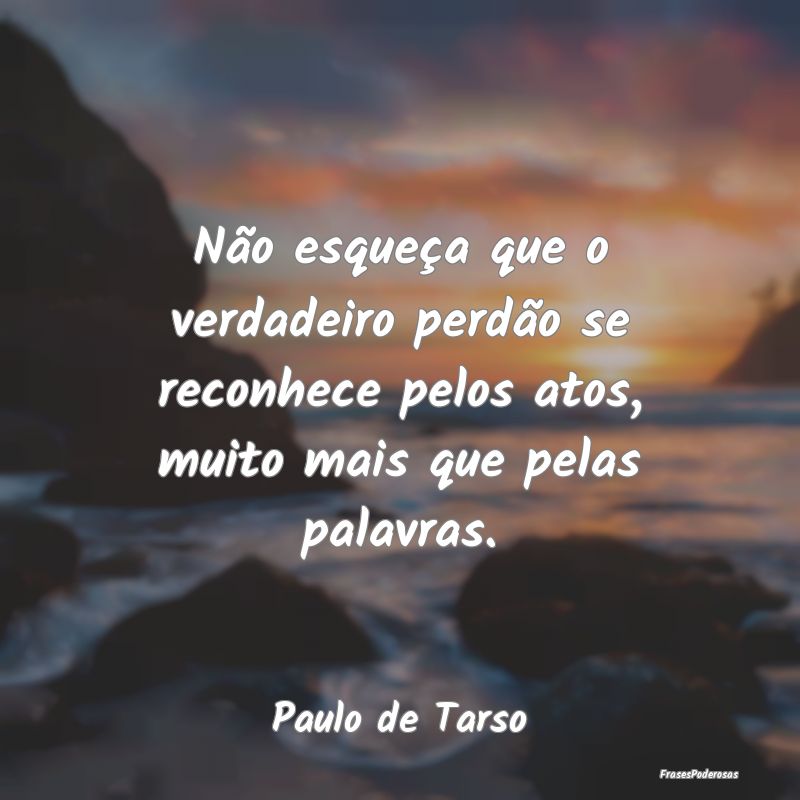Não esqueça que o verdadeiro perdão se reconhec...