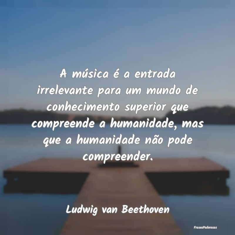 A música é a entrada irrelevante para um mundo d... A música é a entrada irrelevante para um mundo d...