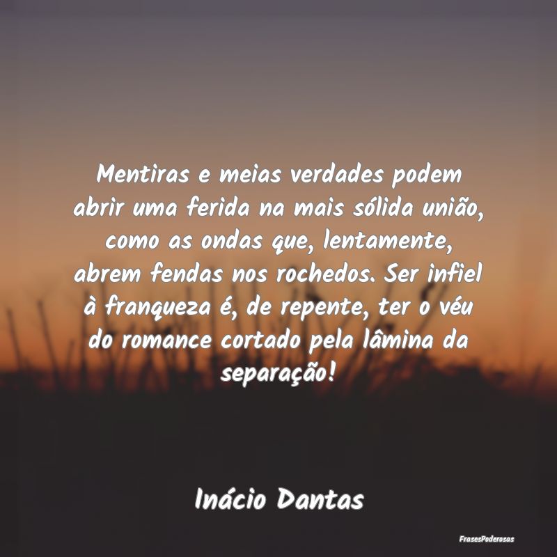 Mentiras e meias verdades podem abrir uma ferida n... Mentiras e meias verdades podem abrir uma ferida n...