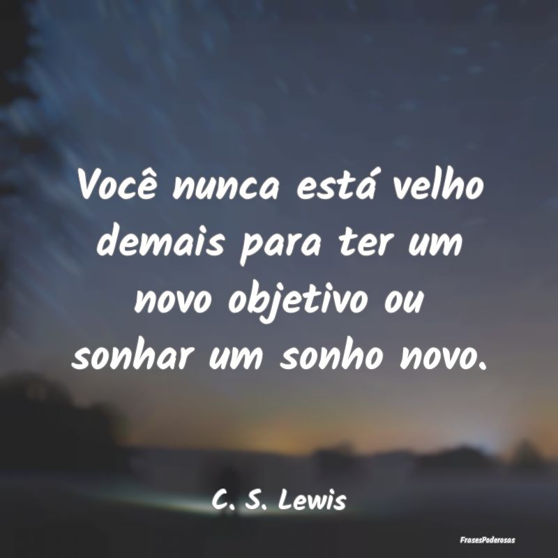 Você nunca está velho demais para ter um novo ob...