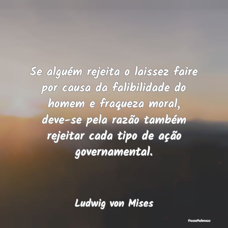 Se alguém rejeita o laissez faire por causa da fa... Se alguém rejeita o laissez faire por causa da fa...
