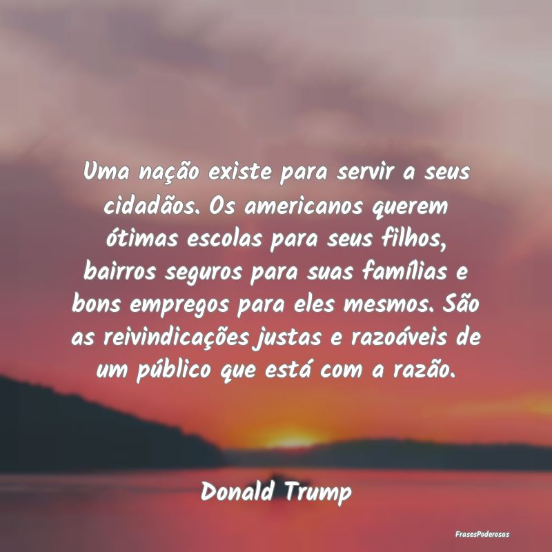 Uma nação existe para servir a seus cidadãos. O... Uma nação existe para servir a seus cidadãos. O...