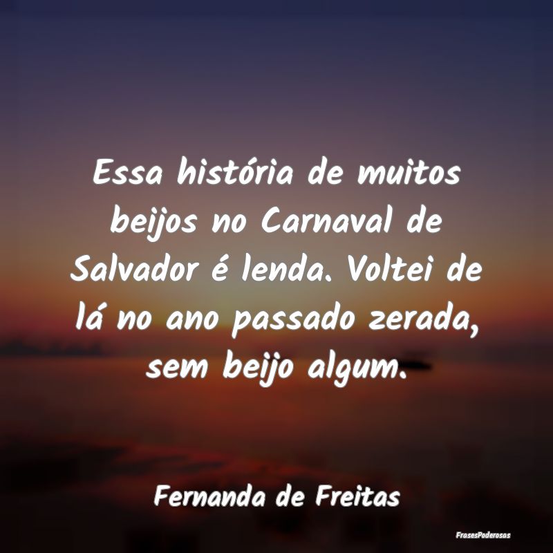Essa história de muitos beijos no Carnaval de Sal... Essa história de muitos beijos no Carnaval de Sal...