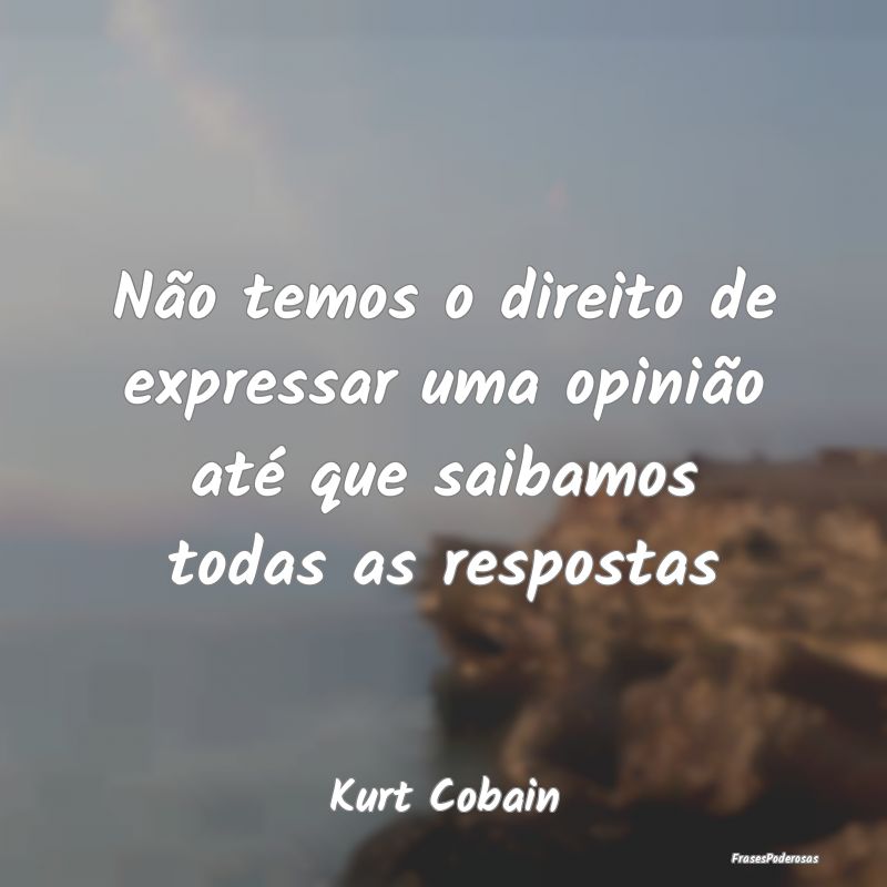 Não temos o direito de expressar uma opinião at...