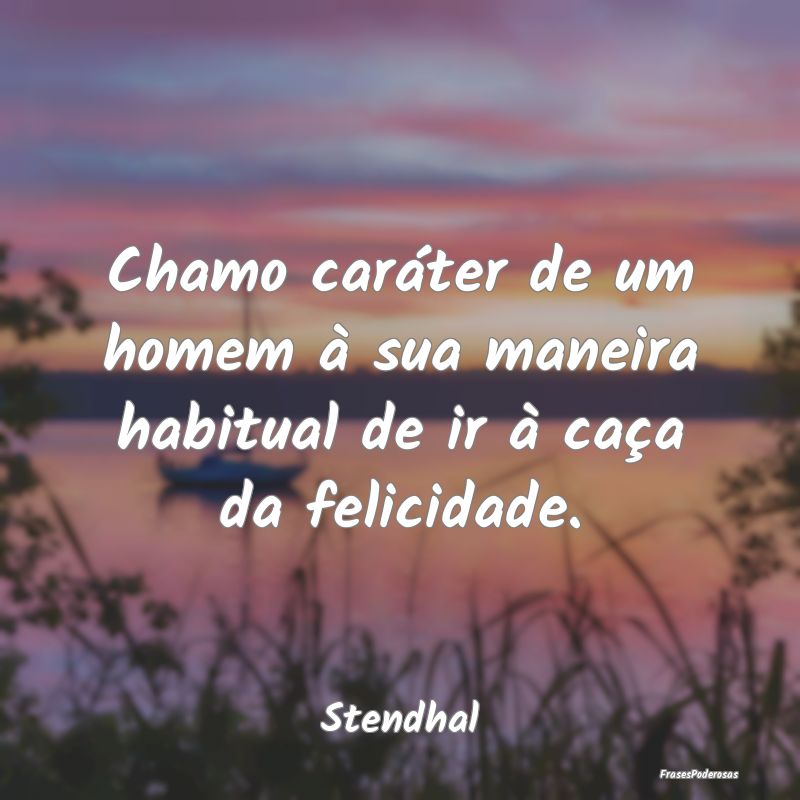 Chamo caráter de um homem à sua maneira habitual...