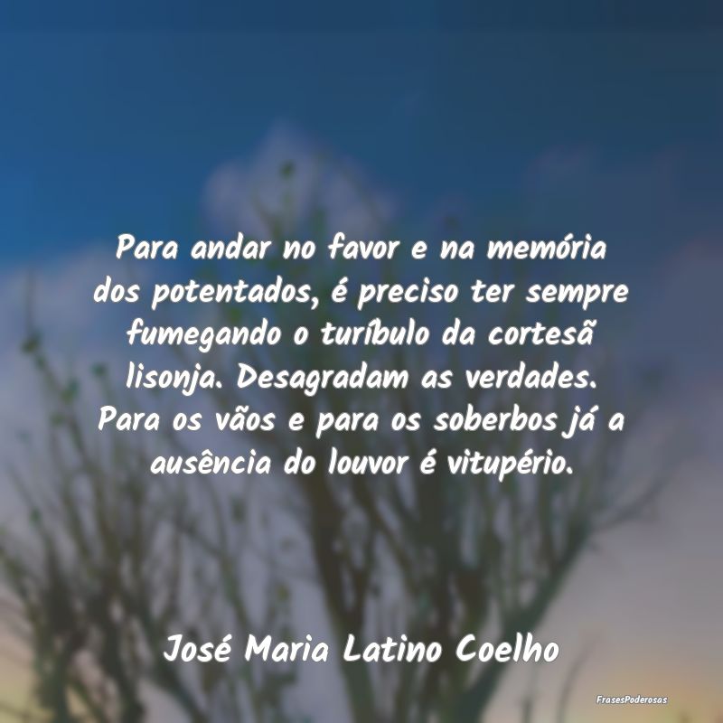 Para andar no favor e na memória dos potentados, ... Para andar no favor e na memória dos potentados, ...