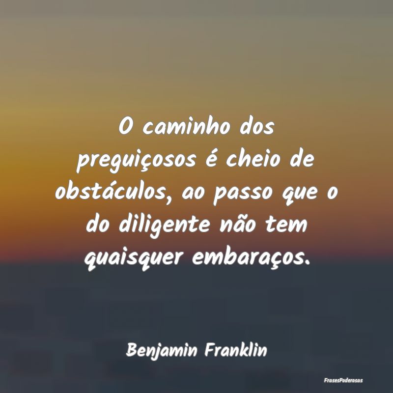 O caminho dos preguiçosos é cheio de obstáculos... O caminho dos preguiçosos é cheio de obstáculos...