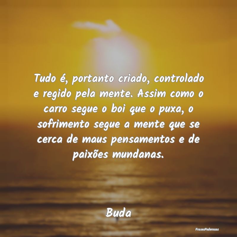 Tudo é, portanto criado, controlado e regido pela...