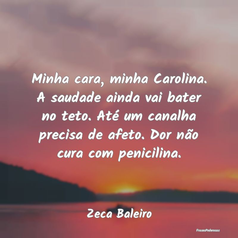 Minha cara, minha Carolina. A saudade ainda vai ba... Minha cara, minha Carolina. A saudade ainda vai ba...