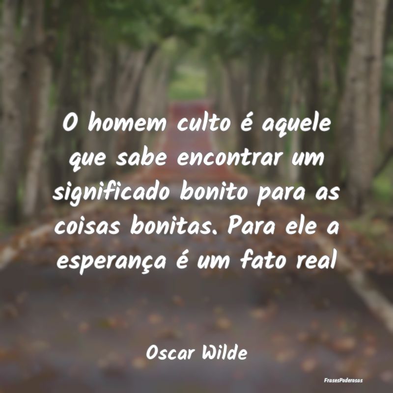 O homem culto é aquele que sabe encontrar um sign... O homem culto é aquele que sabe encontrar um sign...