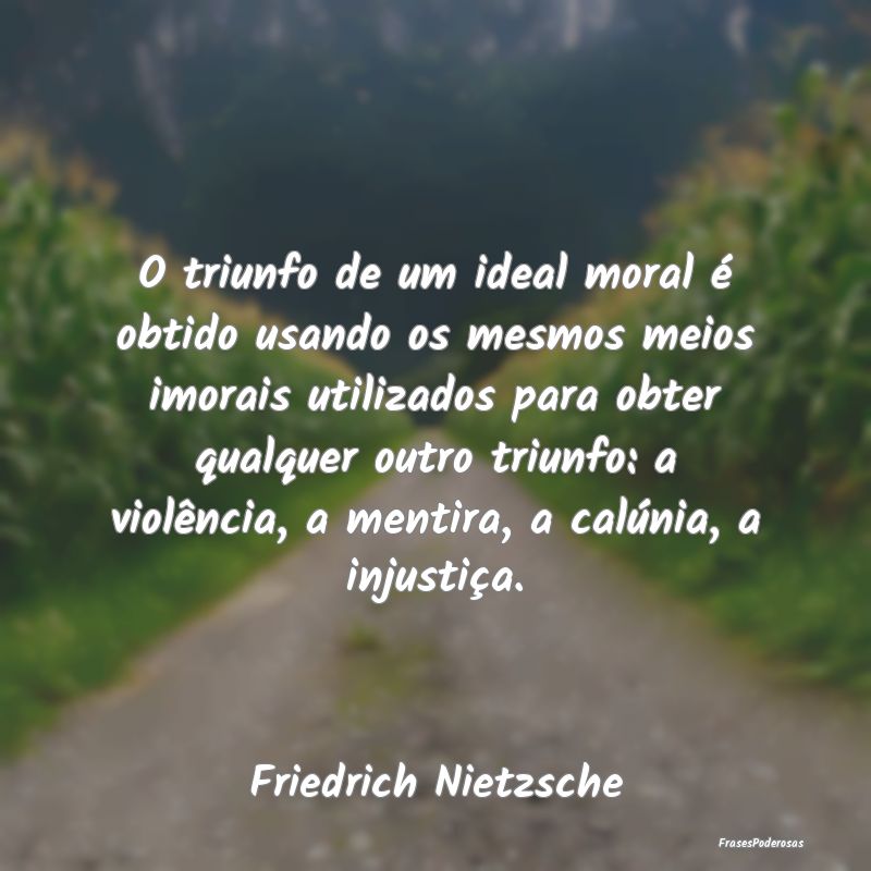O triunfo de um ideal moral é obtido usando os me... O triunfo de um ideal moral é obtido usando os me...