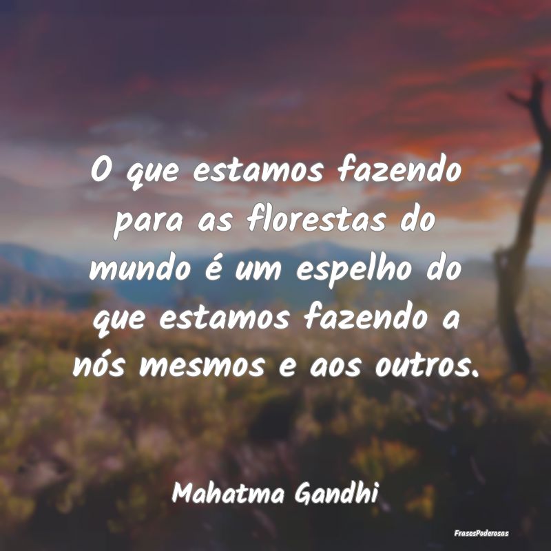 O que estamos fazendo para as florestas do mundo Ã... O que estamos fazendo para as florestas do mundo Ã...