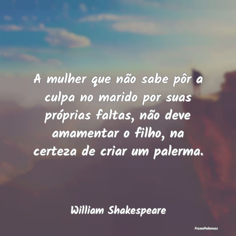 A mulher que não sabe pôr a culpa no marido por ... A mulher que não sabe pôr a culpa no marido por ...