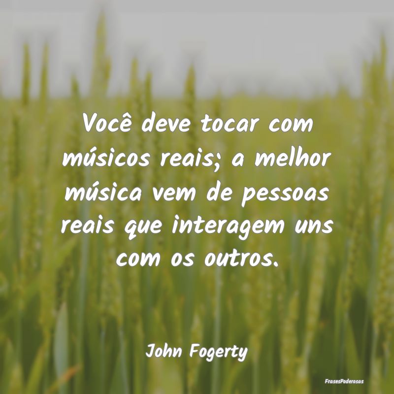 Você deve tocar com músicos reais; a melhor mús... Você deve tocar com músicos reais; a melhor mús...