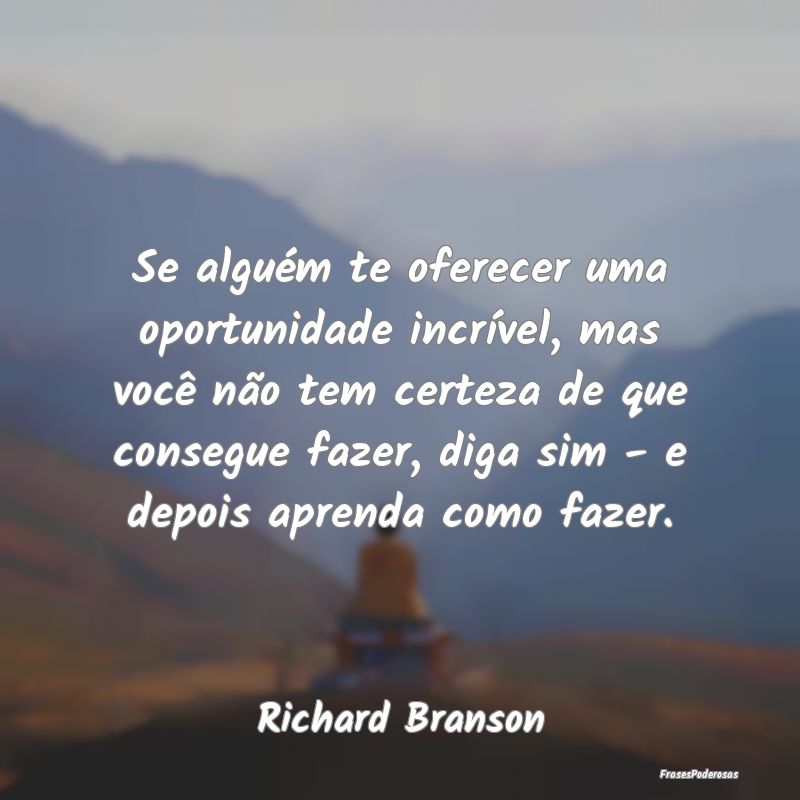 Se alguém te oferecer uma oportunidade incrível,...
