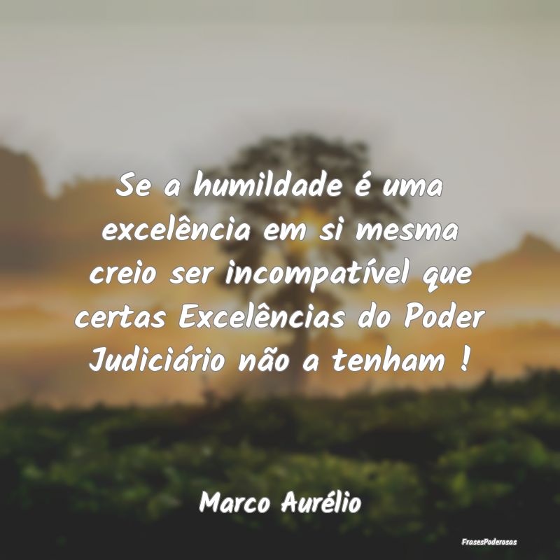 Se a humildade é uma excelência em si mesma crei... Se a humildade é uma excelência em si mesma crei...