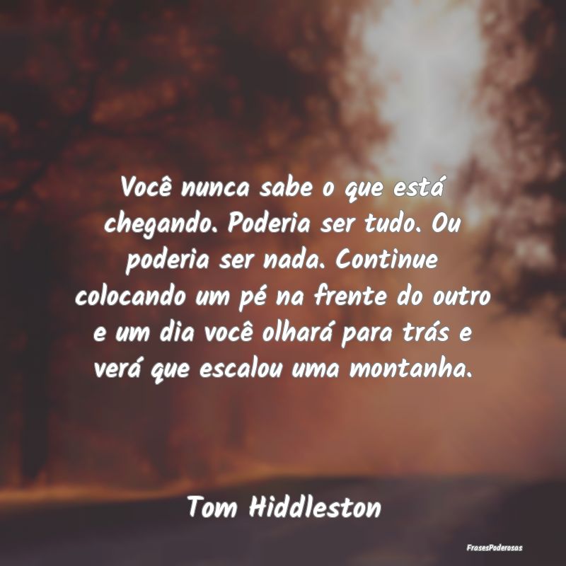 Você nunca sabe o que está chegando. Poderia ser... Você nunca sabe o que está chegando. Poderia ser...