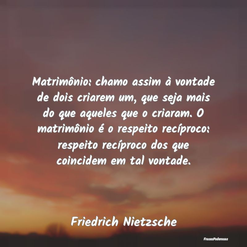 Matrimônio: chamo assim à vontade de dois criare... Matrimônio: chamo assim à vontade de dois criare...