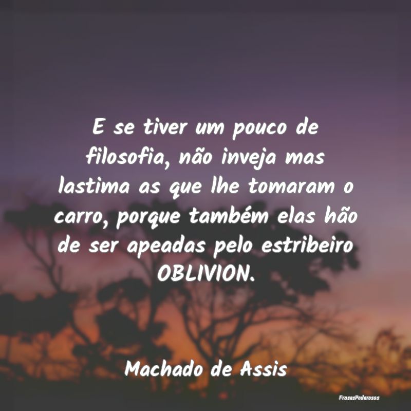 E se tiver um pouco de filosofia, não inveja mas ... E se tiver um pouco de filosofia, não inveja mas ...